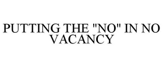 PUTTING THE "NO" IN NO VACANCY