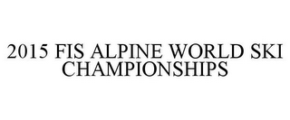 2015 FIS ALPINE WORLD SKI CHAMPIONSHIPS