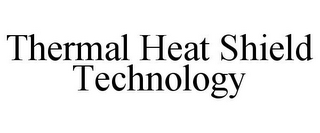 THERMAL HEAT SHIELD TECHNOLOGY