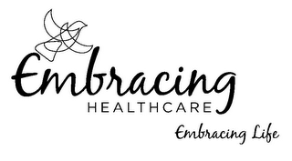 EMBRACING HEALTHCARE EMBRACING LIFE