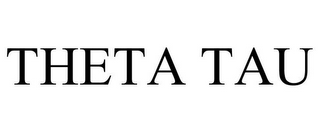 THETA TAU