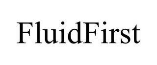 FLUIDFIRST