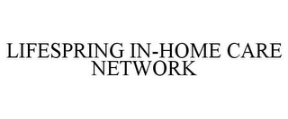 LIFESPRING IN-HOME CARE NETWORK