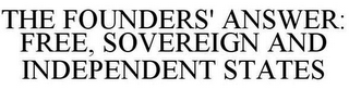 THE FOUNDERS' ANSWER: FREE, SOVEREIGN AND INDEPENDENT STATES