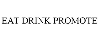 EAT DRINK PROMOTE