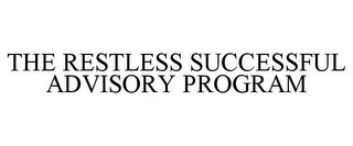 THE RESTLESS SUCCESSFUL ADVISORY PROGRAM