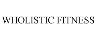 WHOLISTIC FITNESS