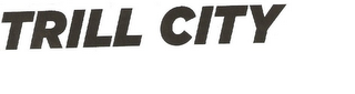 TRILL CITY