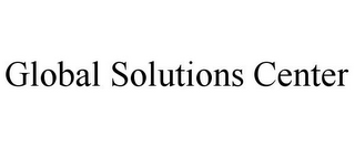 GLOBAL SOLUTIONS CENTER