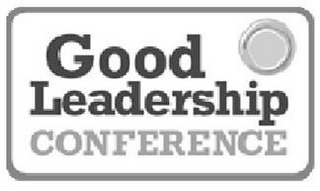 GOOD LEADERSHIP CONFERENCE