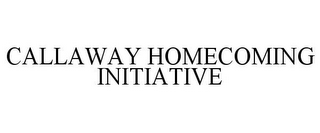 CALLAWAY HOMECOMING INITIATIVE