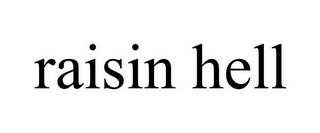 RAISIN HELL