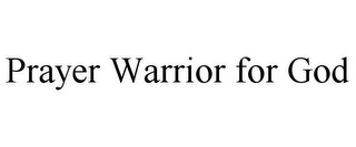 PRAYER WARRIOR FOR GOD