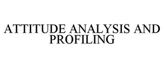 ATTITUDE ANALYSIS AND PROFILING