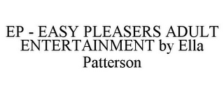 EP - EASY PLEASERS ADULT ENTERTAINMENT BY ELLA PATTERSON