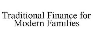 TRADITIONAL FINANCE FOR MODERN FAMILIES