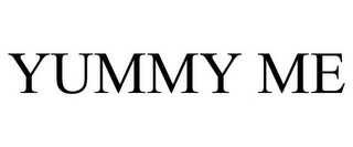 YUMMY ME