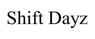 SHIFT DAYZ
