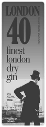 LONDON 40 100% GRAIN NEUTRAL SPIRITS FINEST LONDON DRY GIN 40% ALC./VOL. 750 ML PRODUCT OF ENGLAND