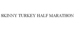 SKINNY TURKEY HALF MARATHON