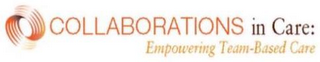 COLLABORATIONS IN CARE: EMPOWERING TEAM-BASED CARE