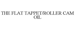 THE FLAT TAPPET/ROLLER CAM OIL