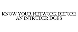 KNOW YOUR NETWORK BEFORE AN INTRUDER DOES