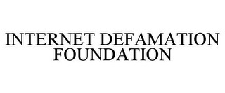 INTERNET DEFAMATION FOUNDATION