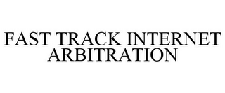 FAST TRACK INTERNET ARBITRATION