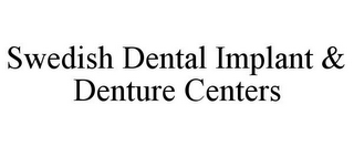 SWEDISH DENTAL IMPLANT & DENTURE CENTERS