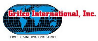 GRIFCO INTERNATIONAL,INC. DOMESTIC & INTERNATIONAL SERVICE