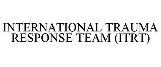 INTERNATIONAL TRAUMA RESPONSE TEAM (ITRT)