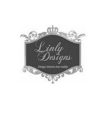 LINLY DESIGNS, DESIGN DREAMS INTO REALITY