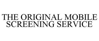 THE ORIGINAL MOBILE SCREENING SERVICE
