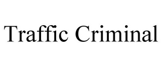 TRAFFIC CRIMINAL