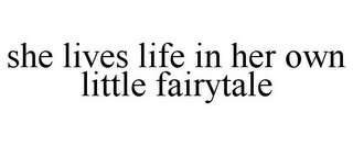 SHE LIVES LIFE IN HER OWN LITTLE FAIRYTALE