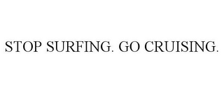 STOP SURFING. GO CRUISING.