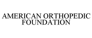 AMERICAN ORTHOPEDIC FOUNDATION