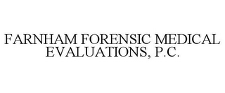 FARNHAM FORENSIC MEDICAL EVALUATIONS, P.C.