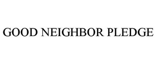 GOOD NEIGHBOR PLEDGE