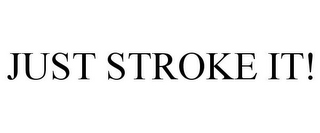 JUST STROKE IT!