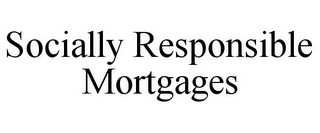 SOCIALLY RESPONSIBLE MORTGAGES