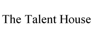 THE TALENT HOUSE