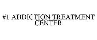 #1 ADDICTION TREATMENT CENTER