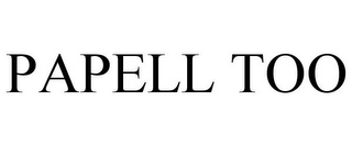 PAPELL TOO