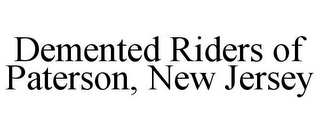 DEMENTED RIDERS OF PATERSON, NEW JERSEY