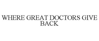 WHERE GREAT DOCTORS GIVE BACK