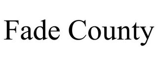 FADE COUNTY