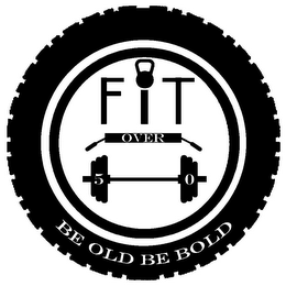 FIT OVER 50 BE OLD BE BOLD