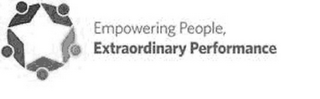 EMPOWERING PEOPLE, EXTRAORDINARY PERFORMANCE